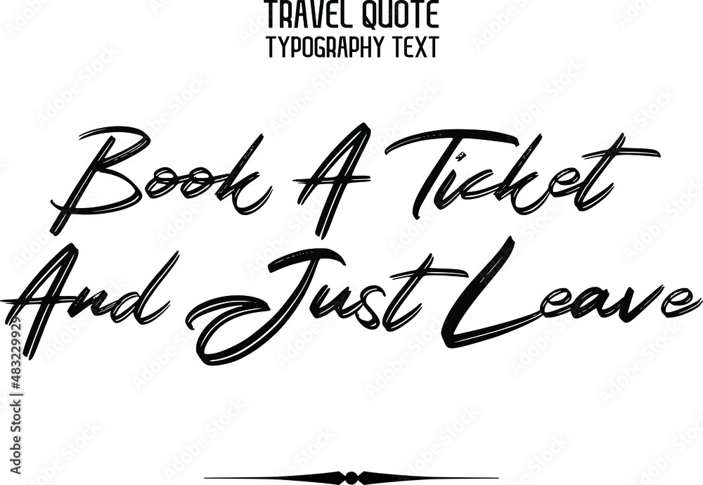 Book A Ticket And Just Leave Brush Calligraphy Text Book A Ticket And Just Leave Brush Calligraphy Text