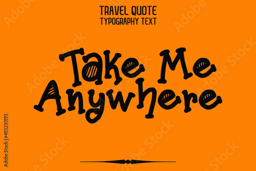 Take Me Anywhere Funny Stylish Calligraphic Text  on Yellow Background