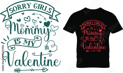 Sorry girls mommy is my valentine., Valentine's T Shirt Design Vector