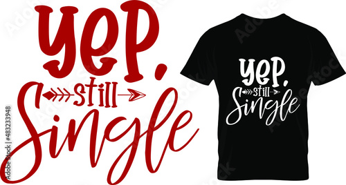 Yep still single, Valentine's T Shirt Design Vector