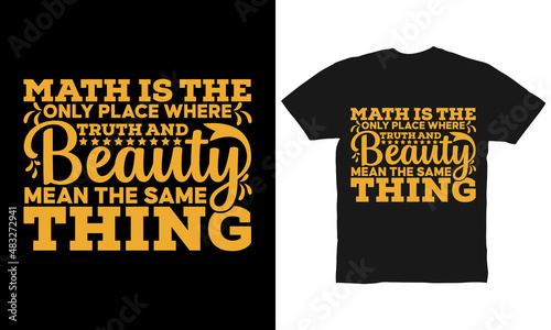 math is the only place where truth and beauty mean the same thing t-shirt design