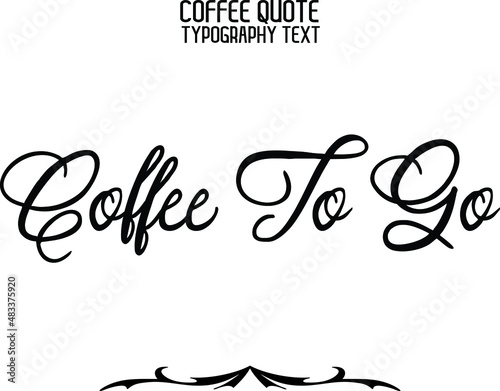 Stylish Handwritten Cursive Lettering Modern Typography Text Sign Coffee To Go photo