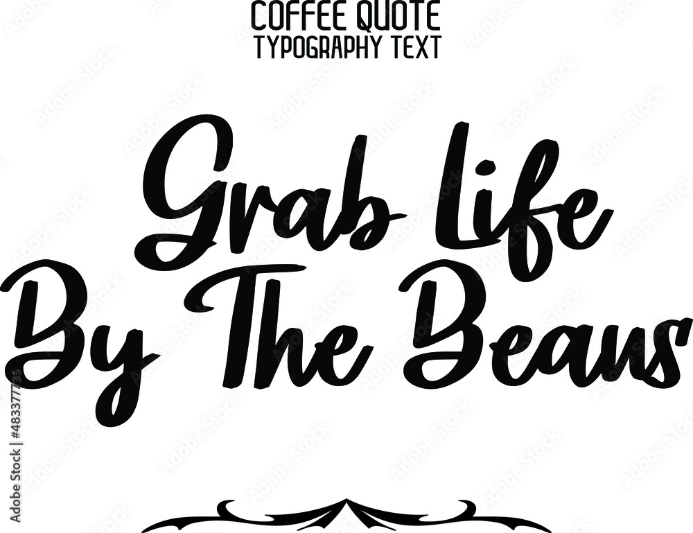 Grab Life By The Beans Text Lettering Phrase