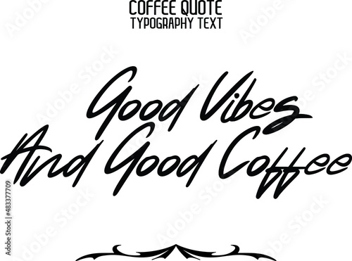 Good Vibes And Good Coffee Cursive Lettering Typography Lettering