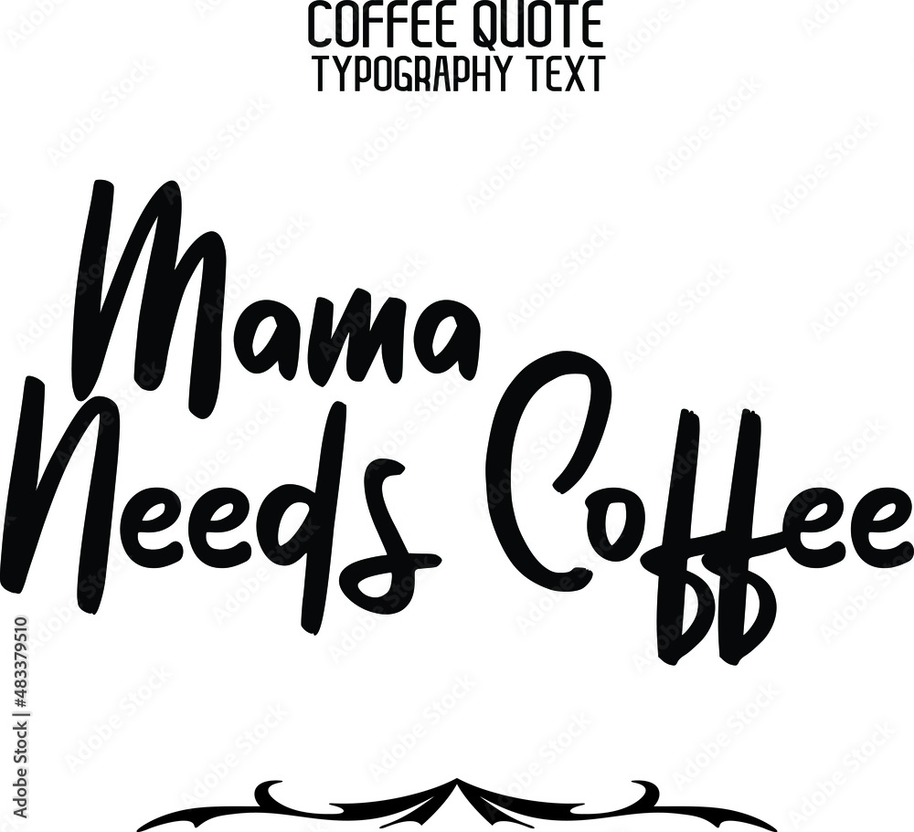 Mama Needs Coffee Stylish Handwritten Cursive Lettering Modern Typography Text Sign