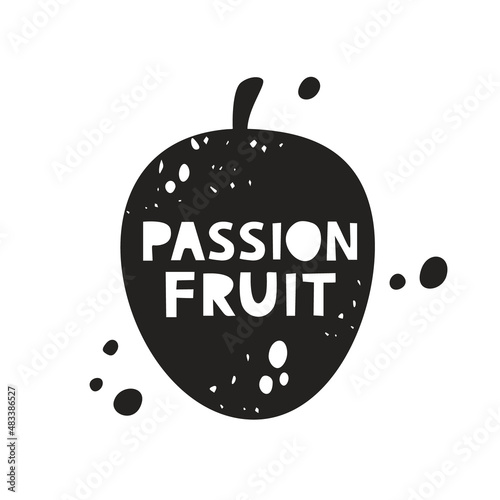 Passion fruit grunge sticker. Black texture silhouette with lettering inside. Imitation of stamp, print with scuffs. Hand drawn isolated illustration on white background