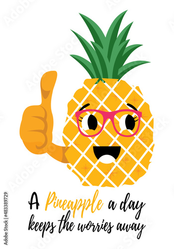 A pineapple a day keeps the worries away. Funny pineapple cartoon showing thumbs up and wearing red sunglasses.