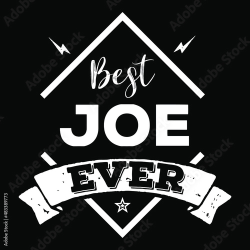 Best Joe Ever. Joe name text quote.