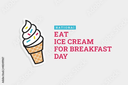 National Eat Ice Cream For Breakfast Day. Vector Illustration. The illustration is suitable for banners, flyers, stickers, cards, etc.