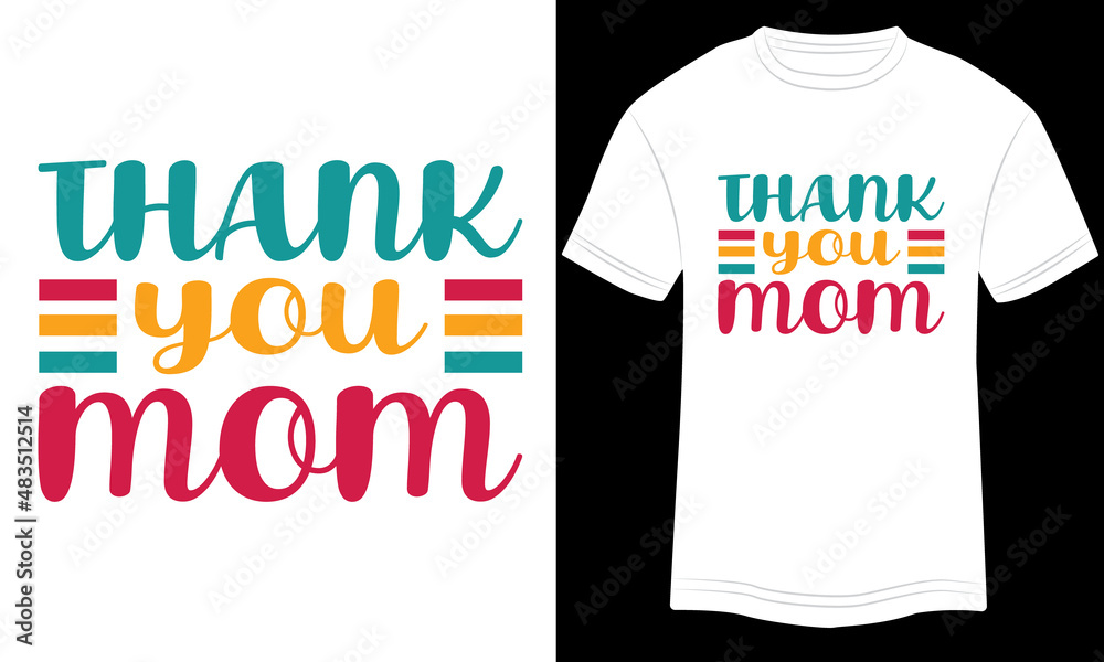 Mother’s Day T-shirt Thank you Mom Typography vector illustration and colorful design in white background. Mother’s Day T-shirt Thank you Mom Typography vector illustration and colorful design in white background.