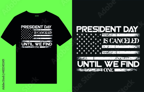 President day is canceled until we find one- t shirt design