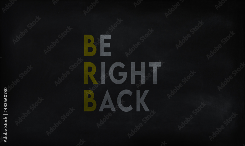 BE RIGHT BACK (BRB) on chalk board BE RIGHT BACK (BRB) on chalk board