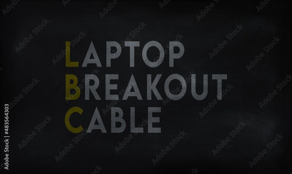 LAPTOP BREAKOUT CABLE (LBC) on chalk board LAPTOP BREAKOUT CABLE (LBC) on chalk board