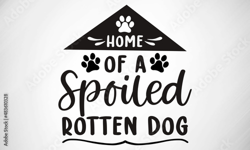Home of a Spoiled rotten Dog SVG cut file