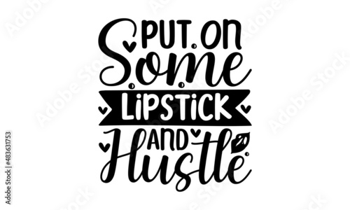 put on some lipstick and hustle-hand drawn motivational lettering. Heart shaped kindness related typography quote. typography design. Design for a pub menu, beerhouse, brewery poster, label, or logo. 