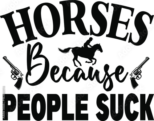 T-shirt design with massage horses because people suck. horse t-shirt design templet easy to print all-purpose for man, women, and children.