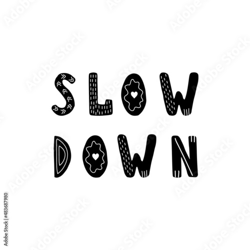 Slow down. Hand drawn scandinavian lettering quote for kids. Hygge children poster. Vector illustration in flat cartoon style. Great for card, invitation, textile.