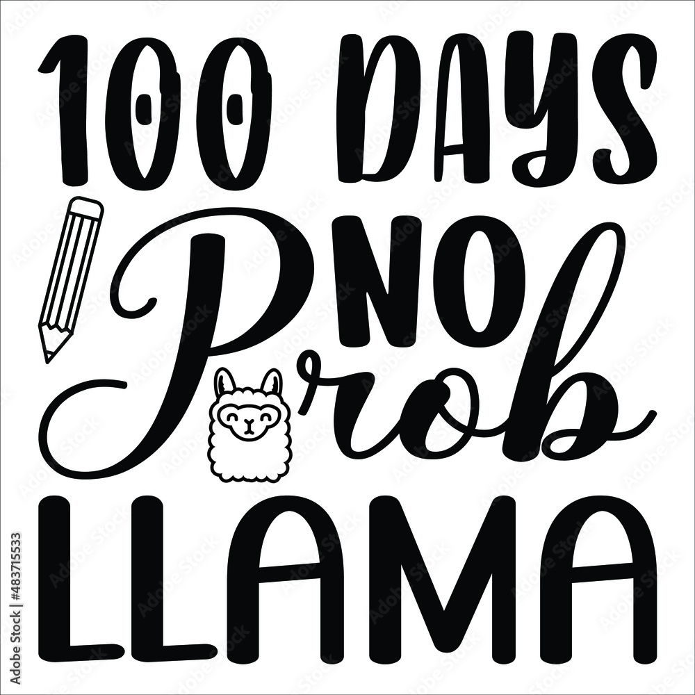 100 days no prob llama, 100 days of school. funny teacher quote. Love teaching. For stickers, t-shirts, mugs, 100 days no prob llama, 100 days of school. funny teacher quote. Love teaching. For stickers, t-shirts, mugs,