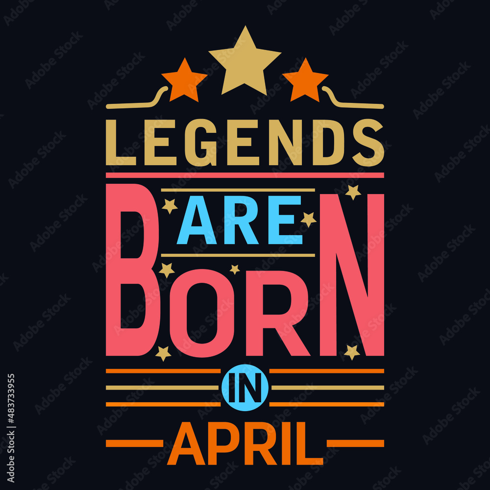Legends are born in April typography motivational quote design