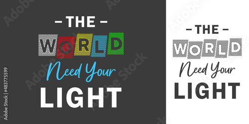 The world need your light professional colorful typography t shirt design for print