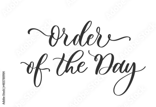 Order of the day modern calligraphy inscription. Hand lettering for wedding card, invitation, acrylic sign.