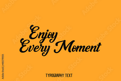 Enjoy Every Moment Cursive Calligraphy Text on Yellow Background