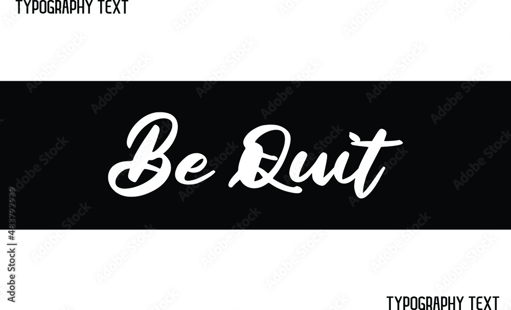 Obraz premium Be Quit Cursive Calligraphy Text in Black Color Design
