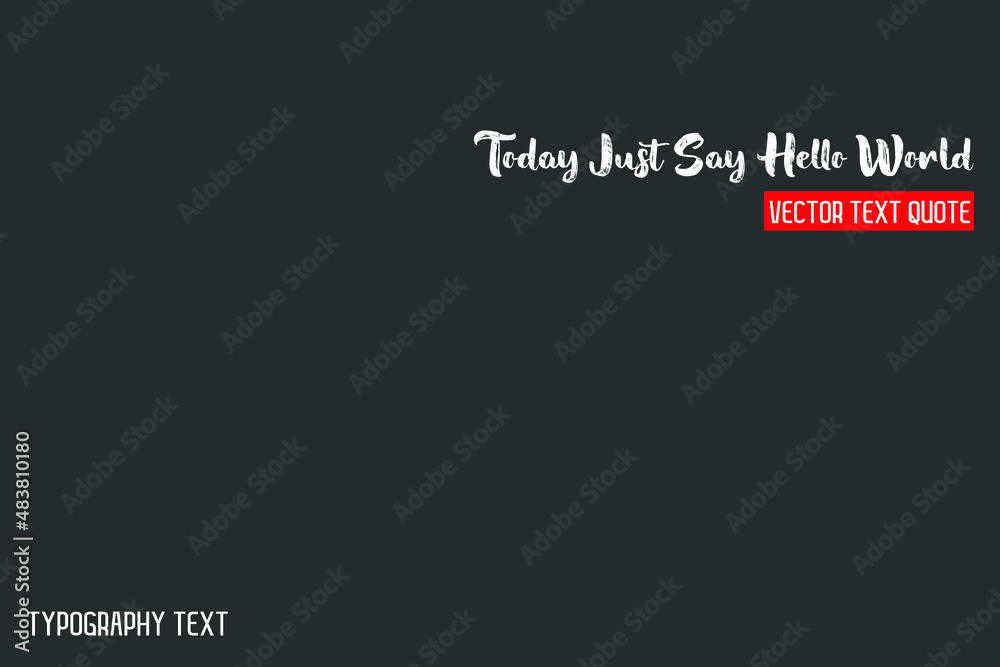 Fototapeta premium Today Just Say Hello World. Cursive Calligraphy Text idiom on Grey Background