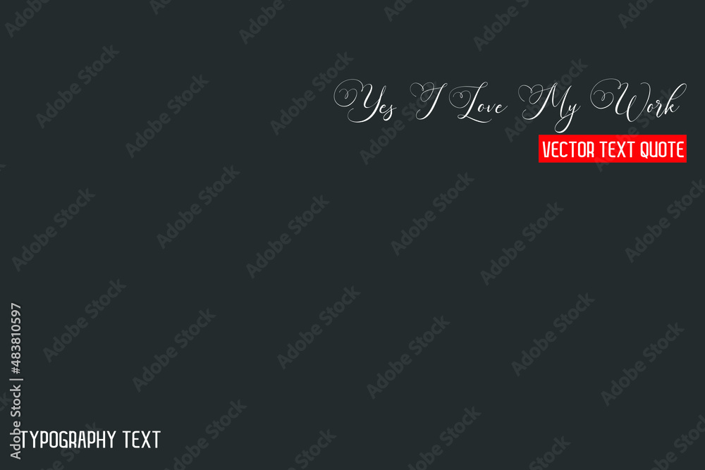 Yes I Love My Work idiom Text Lettering Design on Grey Background