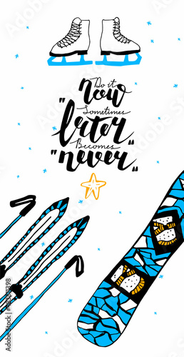 Vector flat layout, postcard template with an image of equipment for winter sports and motivation phrase. Falling snowflakes. Vertical format. Lettering Do it now, sometimes later becomes never.