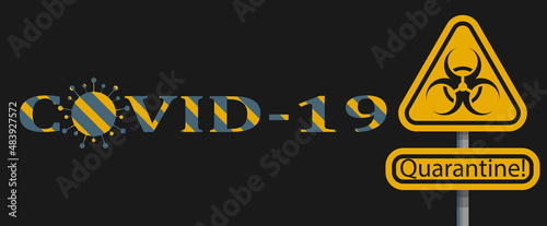 Stylized inscription Covid-19 and a biohazard sign with the word Quarantine. Picture, banner, poster on a black background. Vector illustration