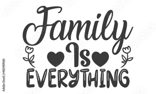 Family Is Everything SVG T Shirt Design.