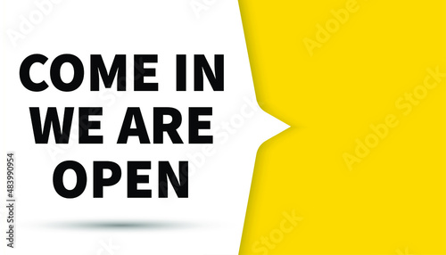 Come in we are open bubble, banner design template, vector illustration