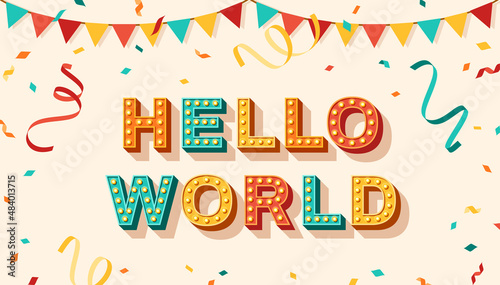 Hello world quote, card or banner with typography design. Vector illustration, retro light bulbs font, streamers, confetti and hanging flag garlands. Lettering poster and sticker, hi text message