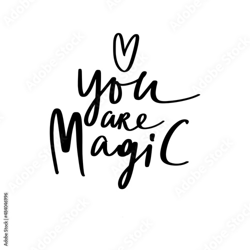 You are magic. Hand-drawn lettering, inspirational quote isolated on white background