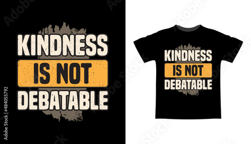 Kindness is not debatable typography t-shirt design photo