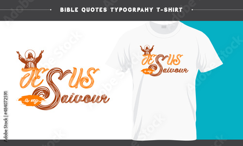 Jesus is my Savior - Bible Quotes Jesus T-shirt best Design
