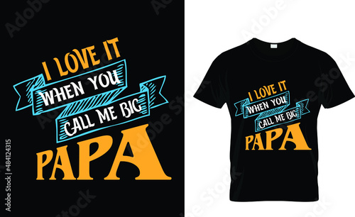 I love it when you call me big papa - t shirt design