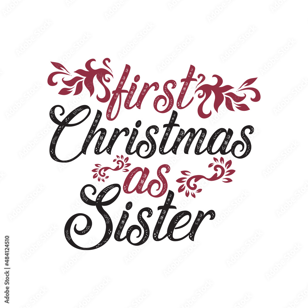 Christmas Day T-Shirt Design. First Christmas as sister t-shirt design vector. For t-shirt print and other uses.