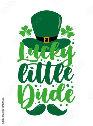 Lucky little dude  - funny greeting for Sanit Patick's day. Good for T shirt print, poster, card, mug, and other gift design. photo