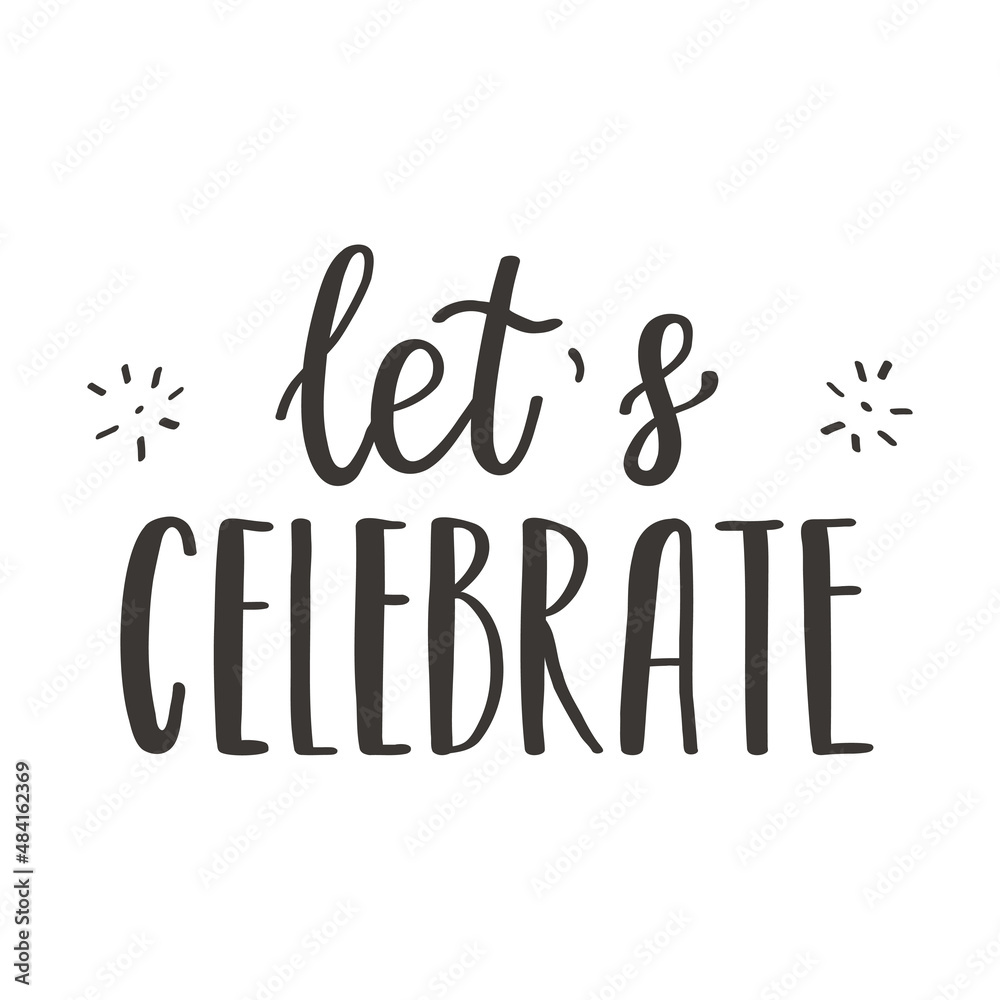 A handwritten phrase - Let's celebrate. Hand lettering. A phrase for postcards for Valentine's Day, birthday, and other holidays. Black and white vector silhouette isolated on a white background.