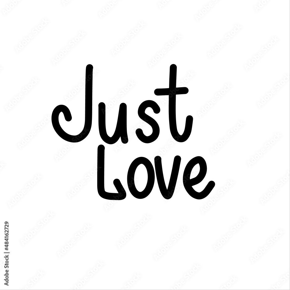 Just love - handmade lettering romantic quote. Modern brush calligraphy black and white typography vector illustration for poster print, postcard, poster, banner, logo, sign, sticker, blog