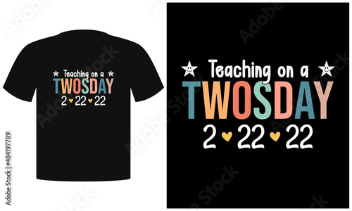 Teaching Twosday Shirt, Teacher T-Shirt Design, Twosday Tuesday, February T-Shirt, Teacher Gift, Numerology T-Shirt, Happy Twosday 2 22 2022 Design Print for posters, clothes, mugs, bags