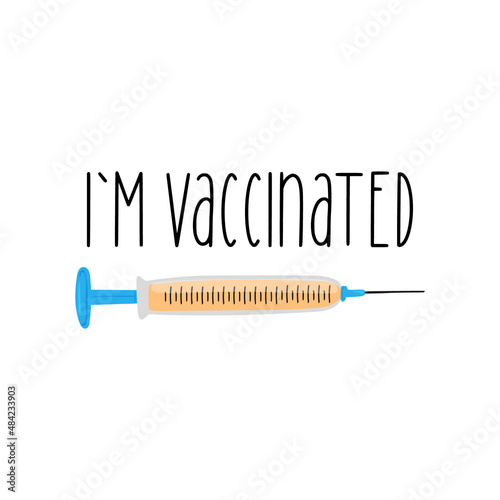 The syringe with vaccine and inscription I`m vaccinated in flat style