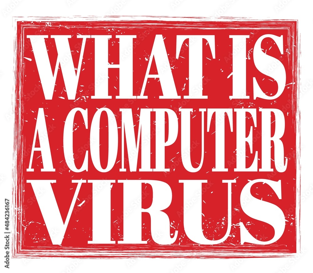 WHAT IS A COMPUTER VIRUS, text on red stamp sign WHAT IS A COMPUTER VIRUS, text on red stamp sign