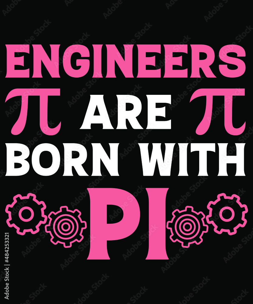 engineers are born with pi day tshirt design