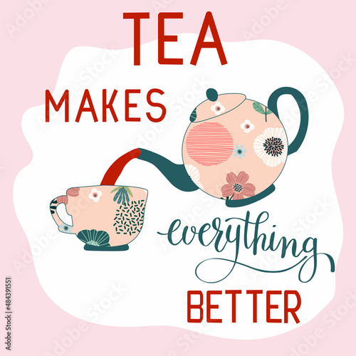 Vector illustration. Quote Tea makes everything better.The concept of a store, shop, tea house. Print design in social networks, menus, posters, banners
