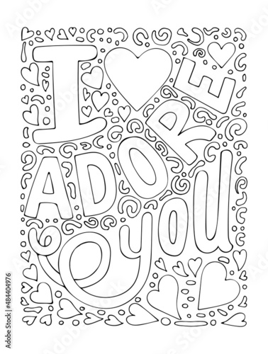 Coloring page with love. Lettering i adore you. Text with hearts. Valentine design. Hand drawn vector line art illustration. Coloring book for children and adults. Romantic black and white sketch.