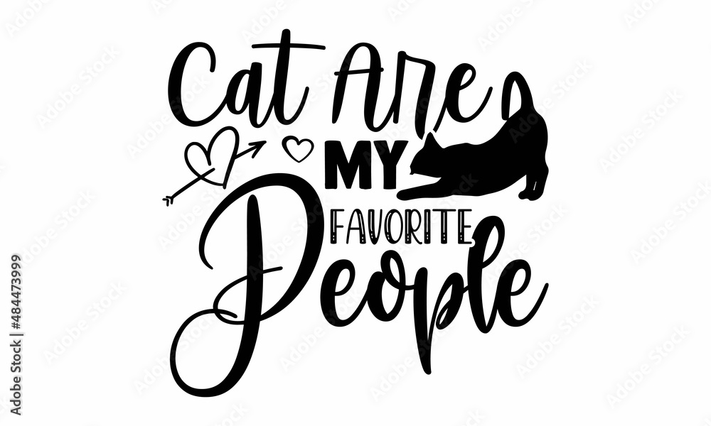 Cat are my favorite people- Cat t-shirt design, Hand drawn lettering phrase, Calligraphy t-shirt design, Isolated on white background, Handwritten vector sign, SVG, EPS 10