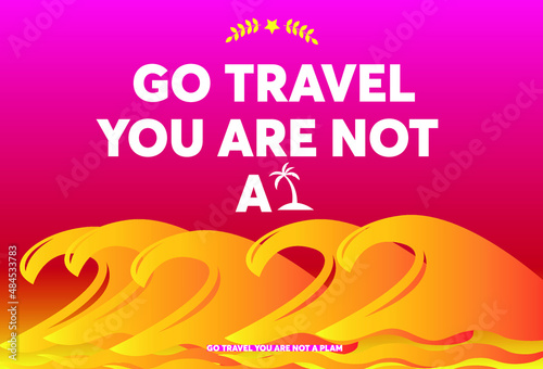 Travel vector template design, go travel you are not a plam, for motivation for trip and tour worldwide vacation